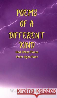 Poems of a Different Kind and Other Poets from Ages Past Wayne C. Hannis 9781034965732 Blurb