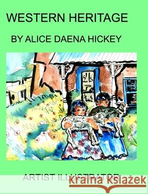 Western Heritage: The west Hickey, Alice Daena 9781034965879