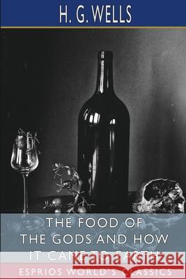 The Food of the Gods and How It Came to Earth (Esprios Classics) H. G. Wells 9781034970255 Blurb