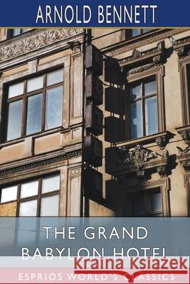 The Grand Babylon Hotel (Esprios Classics) Arnold Bennett 9781034973461 Blurb