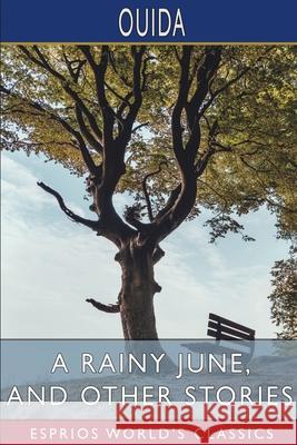 A Rainy June, and Other Stories (Esprios Classics) Ouida 9781034973614