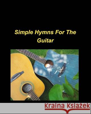 Simple Hymns For The Guitar: piano simple chords fake book religious church worship praise melody lyrics Taylor, Mary 9781034978367