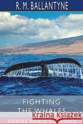 Fighting the Whales (Esprios Classics) Robert Michael Ballantyne 9781034984665 Blurb