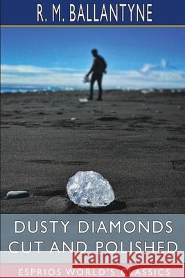 Dusty Diamonds Cut and Polished (Esprios Classics) Robert Michael Ballantyne 9781034984795