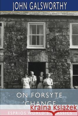 On Forsyte 'Change (Esprios Classics) John Galsworthy 9781034990185