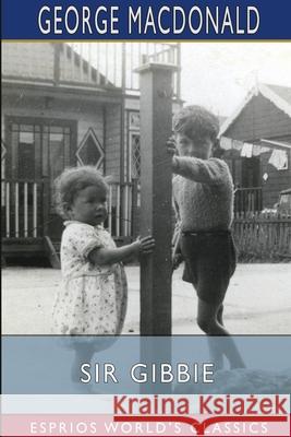 Sir Gibbie (Esprios Classics) George MacDonald 9781034994008