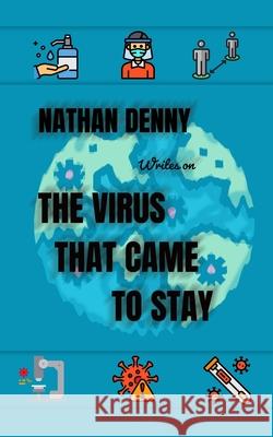 Covid 19: The virus that came to stay Nathan Denny 9781034999751 Blurb