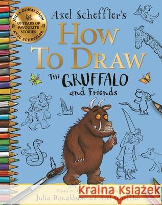 How to Draw The Gruffalo and Friends: Learn to draw ten of your favourite characters with step-by-step guides Julia Donaldson 9781035001491