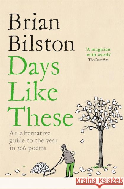 Days Like These: An Alternative Guide to the Year in 366 Poems Brian Bilston 9781035001668 Pan Macmillan