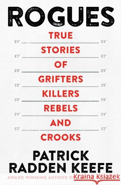 Rogues: True Stories of Grifters, Killers, Rebels and Crooks Patrick Radden Keefe 9781035001750