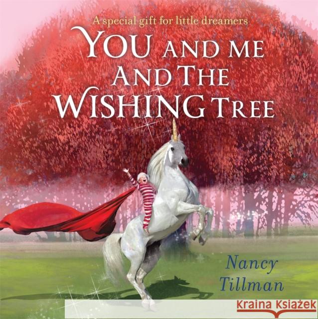 You and Me and the Wishing Tree: A special gift for little dreamers Nancy Tillman 9781035002825