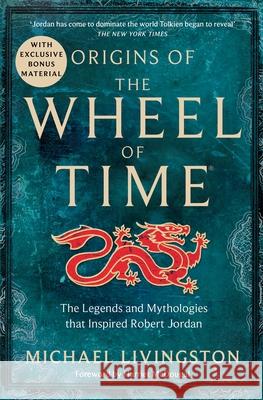Origins of The Wheel of Time: The Legends and Mythologies that Inspired Robert Jordan Michael Livingston 9781035004188