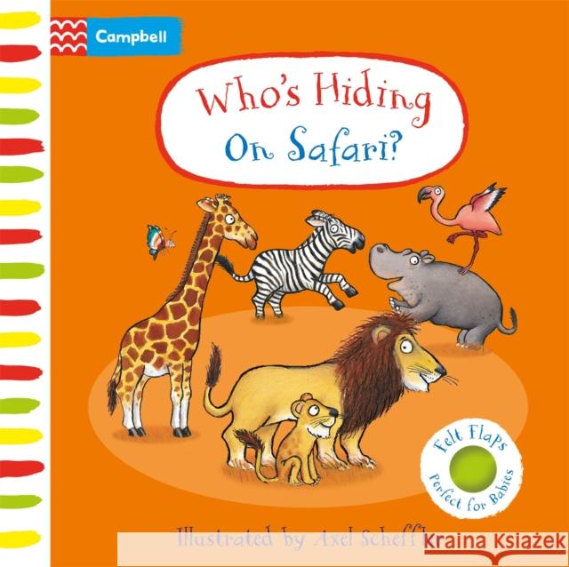 Who's Hiding On Safari?: A Felt Flaps Book Campbell Books 9781035004447 Pan Macmillan