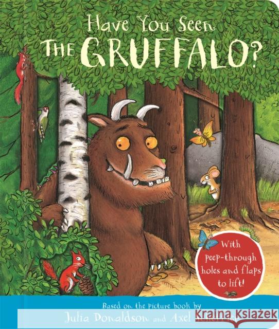 Have You Seen the Gruffalo?: With peep-through holes and flaps to lift! Julia Donaldson 9781035004607