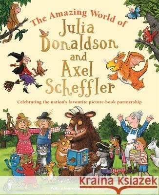 The Amazing World of Julia Donaldson and Axel Scheffler: Discover the wonderful worlds behind the nation's favourite picture-book partnership Amanda Li 9781035004942