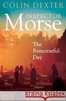 The Remorseful Day Dexter, Colin 9781035005406 Pan Macmillan