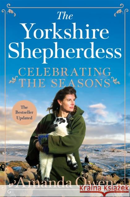 Celebrating the Seasons with the Yorkshire Shepherdess: Farming, Family and Delicious Recipes to Share Amanda Owen 9781035005604 Pan Macmillan