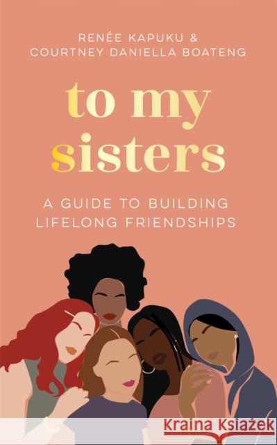 To My Sisters: How to Unlock the Life-Changing Power of Female Friendship Renee Kapuku 9781035005727 Pan Macmillan