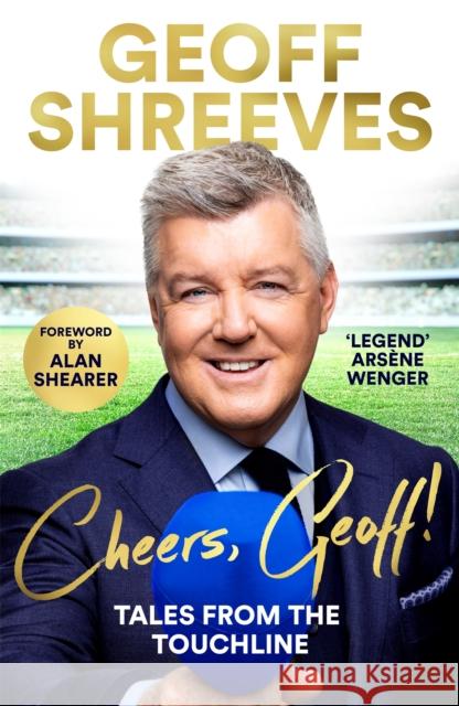 Cheers, Geoff!: Tales from the Touchline Geoff Shreeves 9781035006397