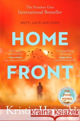 Home Front: A heart-wrenching exploration of love and war from the author of The Four Winds and The Women Kristin Hannah 9781035008193 Pan Macmillan