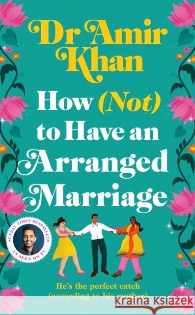 How (Not) to Have an Arranged Marriage: A funny, heart-warming unputdownable novel about love and family Amir Khan 9781035008223 Pan Macmillan