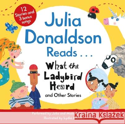Julia Donaldson Reads What the Ladybird Heard and Other Stories Julia Donaldson, Lydia Monks 9781035008407