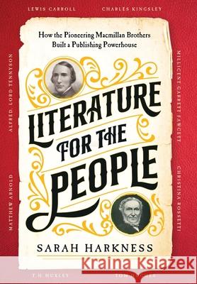 Literature for the People: How The Pioneering Macmillan Brothers Built a Publishing Powerhouse Sarah Harkness 9781035008933 Pan Macmillan