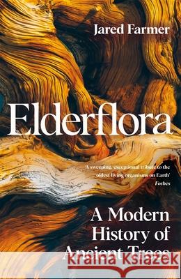 Elderflora: A Modern History of Ancient Trees Jared Farmer 9781035009046