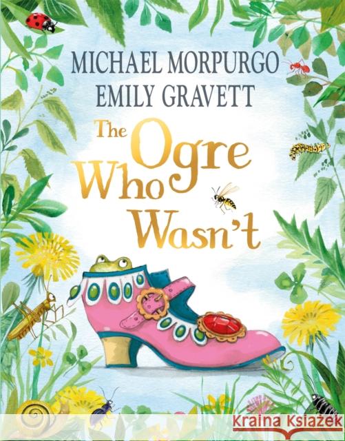 The Ogre Who Wasn't: A wild and funny fairy tale from the bestselling duo Michael Morpurgo, Emily Gravett 9781035010264 Pan Macmillan
