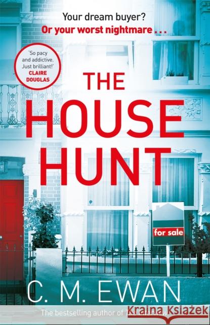 The House Hunt: A heart-pounding thriller that will keep you turning the pages from the acclaimed author of The Interview C. M. Ewan 9781035010684 Pan Macmillan