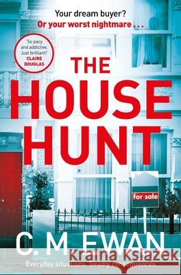 The House Hunt: A heart-pounding thriller that will keep you turning the pages from the acclaimed author of The Interview C. M. Ewan 9781035010714 Pan Macmillan