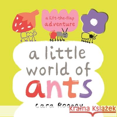 A Little World of Ants: A Lift-the-Flap Adventure Cara Rooney 9781035011124 Pan Macmillan