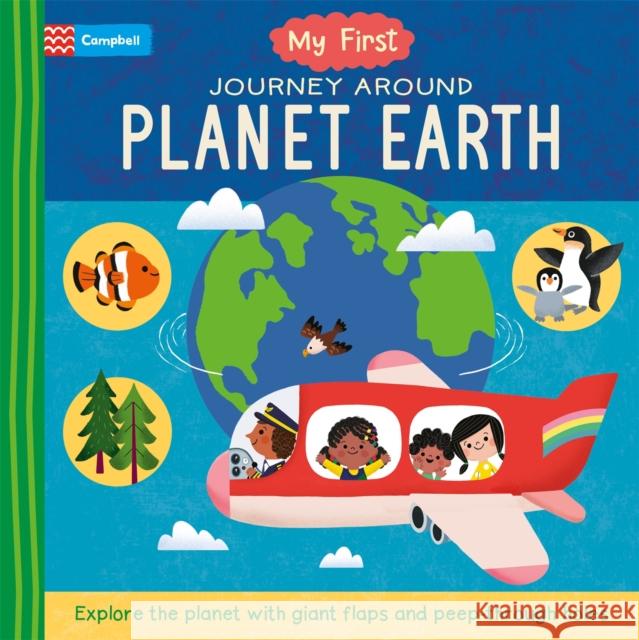 My First Journey Around Planet Earth: Explore the planet with giant flaps and peep-through holes Campbell Books 9781035011964 Pan Macmillan