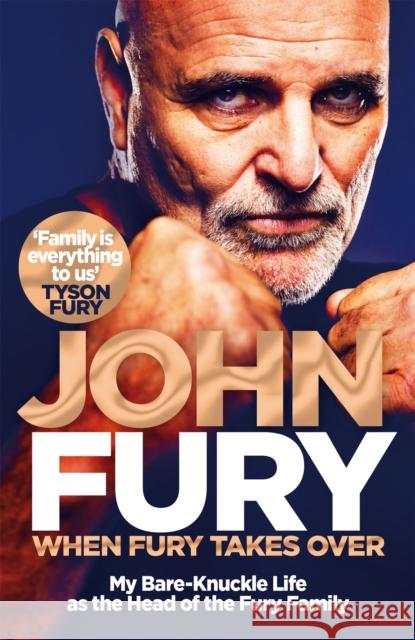 When Fury Takes Over: My Bare-Knuckle Life as the Head of the Fury Family John Fury 9781035014064