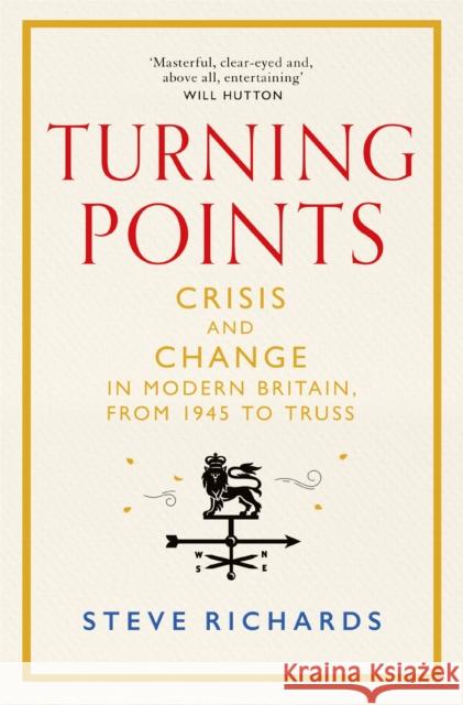 Turning Points: Crisis and Change in Modern Britain, from 1945 to Truss Steve Richards 9781035015351 Pan Macmillan