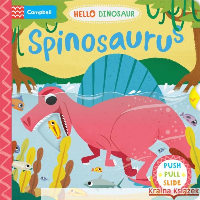 Spinosaurus: A Push Pull Slide Dinosaur Book Campbell Books 9781035016969 Pan Macmillan