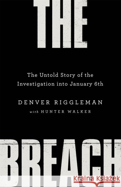 The Breach: The Untold Story of the Investigation into January 6th Denver Riggleman 9781035018758 Pan Macmillan