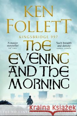 The Evening and the Morning: The Prequel to The Pillars of the Earth, A Kingsbridge Novel Ken Follett 9781035020164