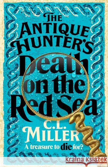 The Antique Hunter's: Death on the Red Sea C L Miller 9781035021772 Pan Macmillan