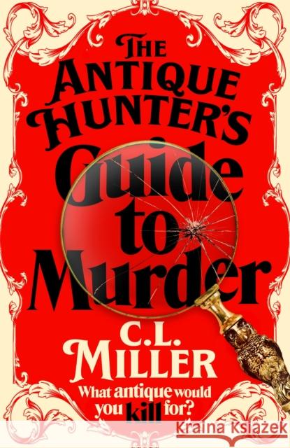 The Antique Hunter's Guide to Murder: the highly anticipated crime novel for fans of the Antiques Roadshow C L Miller 9781035021802 Pan Macmillan