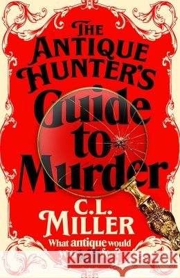 The Antique Hunter's Guide to Murder C L Miller 9781035021826 Pan Macmillan