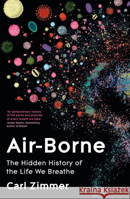 Air-Borne: The Hidden History of the Life We Breathe Carl Zimmer 9781035023462 Pan Macmillan
