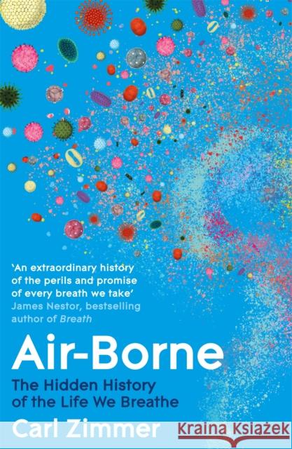 Air-Borne: The Hidden History of the Life We Breathe Carl Zimmer 9781035023486 Pan Macmillan
