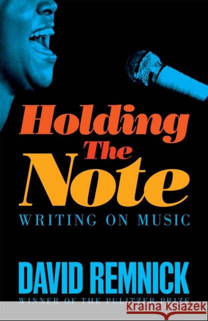 Holding the Note: Writing On Music David Remnick 9781035023974 Pan Macmillan