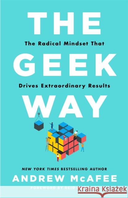 The Geek Way: The Radical Mindset That Drives Extraordinary Results Andrew McAfee 9781035026180