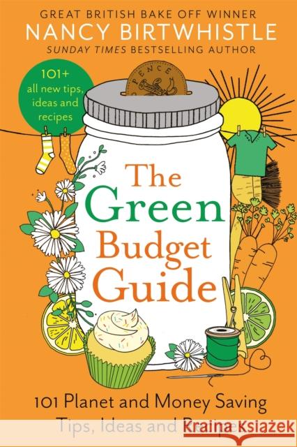 The Green Budget Guide: 101 Planet and Money Saving Tips, Ideas and Recipes Nancy Birtwhistle 9781035026739 Pan Macmillan