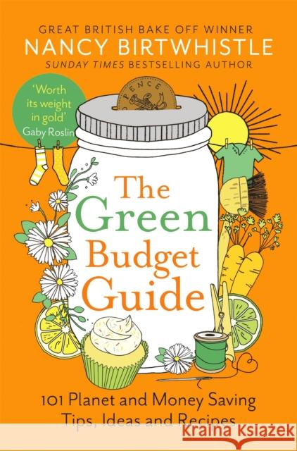 The Green Budget Guide: 101 Planet and Money Saving Tips, Ideas and Recipes Nancy Birtwhistle 9781035026746 Pan Macmillan