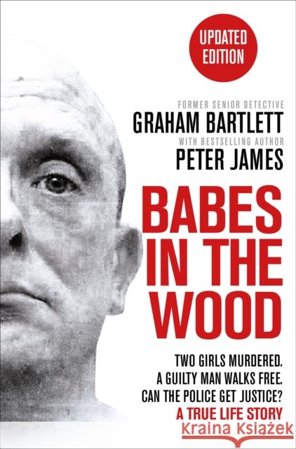 Babes in the Wood: Two girls murdered. A guilty man walks free. Can the police get justice? Graham Bartlett 9781035027958 Pan Macmillan
