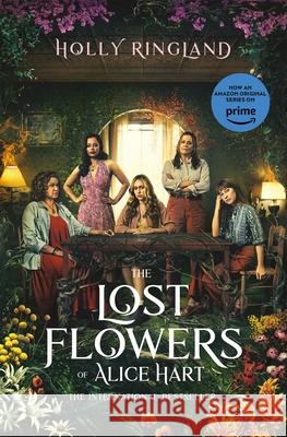 The Lost Flowers of Alice Hart: Now an Amazon series starring Sigourney Weaver Holly Ringland 9781035027989 Pan Macmillan