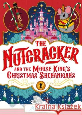 The Nutcracker: And the Mouse King's Christmas Shenanigans Alex T. Smith 9781035028177